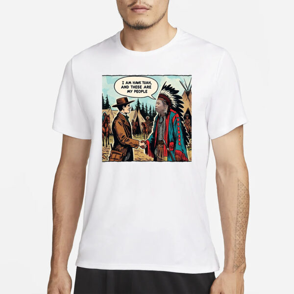 I AM HAWK TUAH, AND THESE ARE MY PEOPLE T-Shirt1