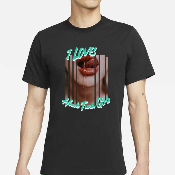 I Love Hawk Tuah Girls - Hawk Tuah Girls - Funny Graphic T-Shirts