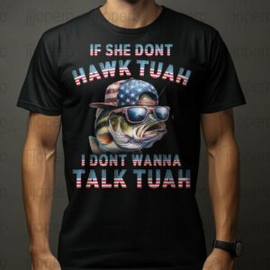 If She Don't Hawk Tuah 24 Fish Shirts