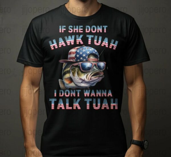 If She Don't Hawk Tuah 24 Fish Shirts