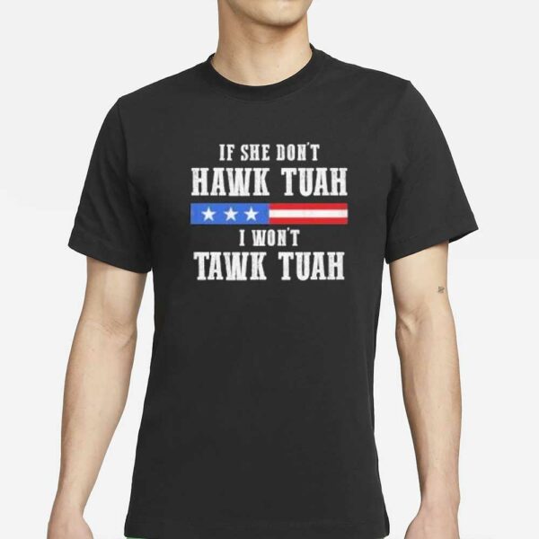 If She Don’t Hawk Tuah I Don’t Tawk Tuah T-Shirt Unisex T-Shirt 2024