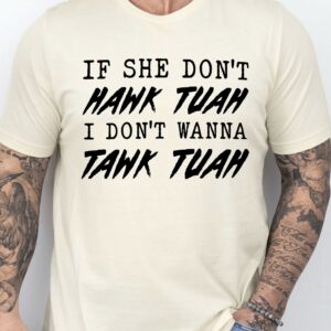 If She Don’t Hawk Tuah I Don’t Wanna Tawk Tuah Meme Shirts