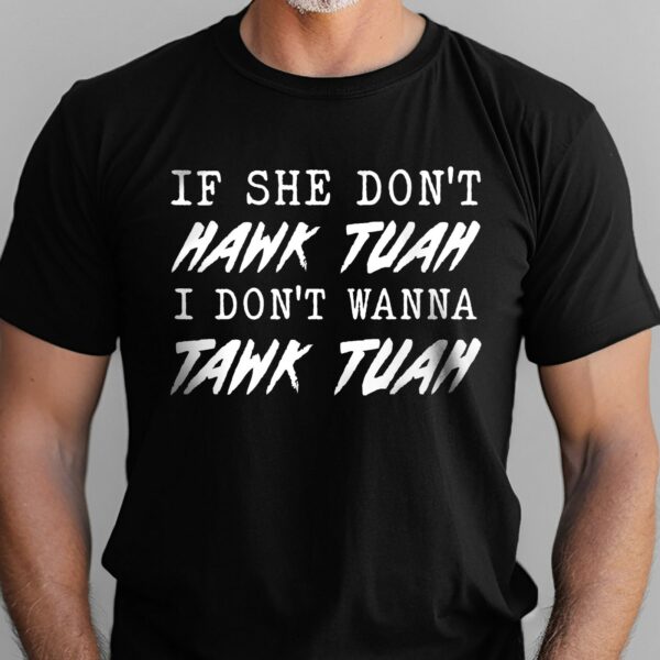 If She Don’t Hawk Tuah I Don’t Wanna Tawk Tuah Meme T-Shirt