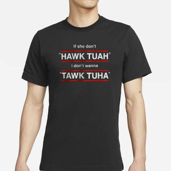 If She Don't Hawk Tuah I Don't Wanna Tawk Tuha T-Shirt Spit On That Thang Shirt