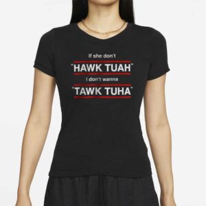 If She Don't Hawk Tuah I Don't Wanna Tawk Tuha T-Shirt Spit On That Thang Shirts