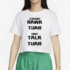 If She Don't Hawk Tuah I Won't Talk Tuah T-Shirt, Funny Rude Meme, T-Shirt