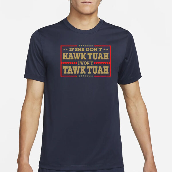 If She Don't Hawk Tuah I Won't Tawk Tuah T-Shirt3