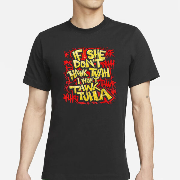 If She Don't Hawk Tush I Won't Tawk Tuah Funny Hawk Tush Black T-Shirt