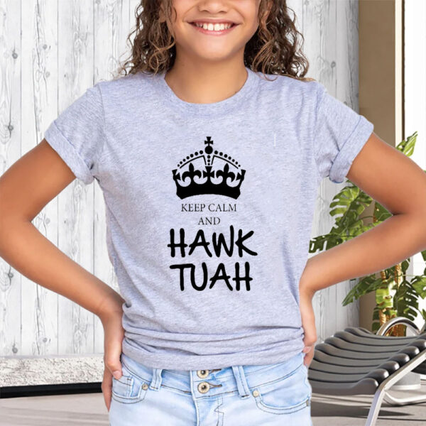 KEEP CALM AND HAWK TUAH T-SHIRT4