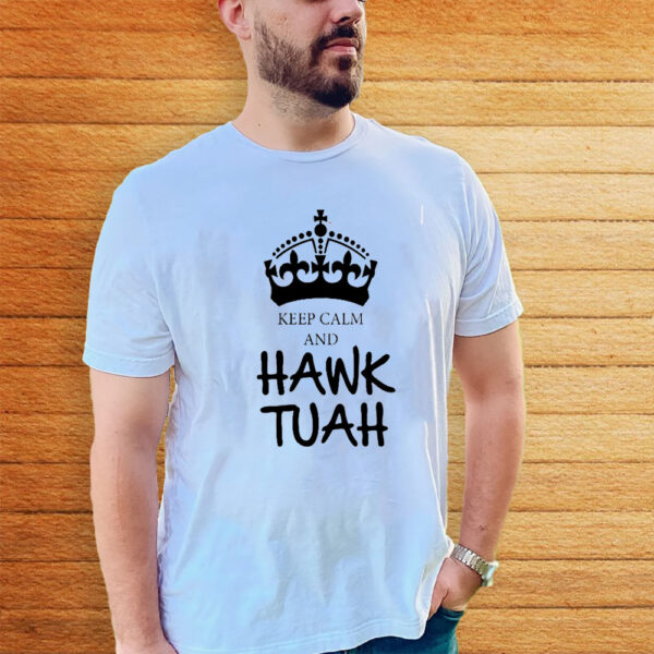 KEEP CALM AND HAWK TUAH T-SHIRTs