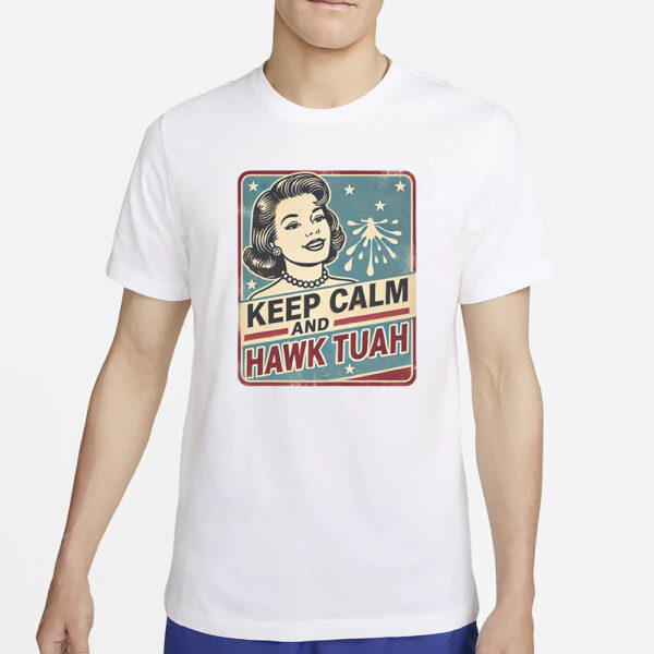 Keep Calm and Hawk Tuah - T-Shirt Fun Graphic