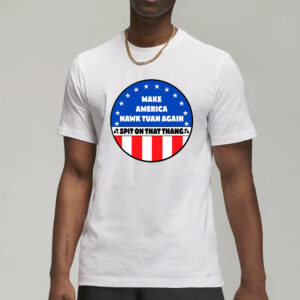 Make America Hawk Tuah Again, Spit On That Thang, Original T-Shirt, Viral Trending Graphic Tee, Make America Hawk Tuah Again New Shirt2