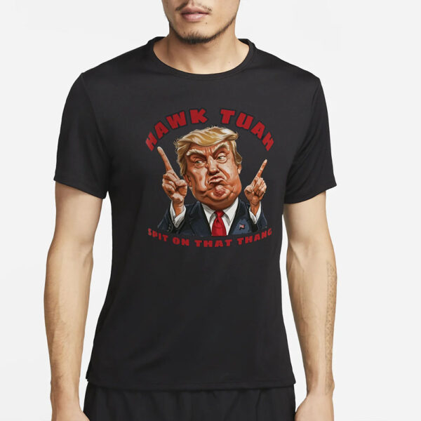 New Design Funny Meme Hawk Tuah Trump Spit on That Thang New T-Shirt2