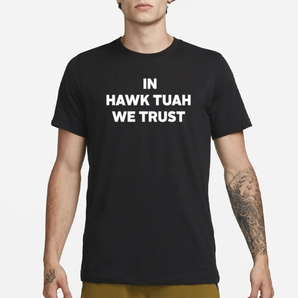 New Design In Hawk Tuah We Trust T-Shirt2