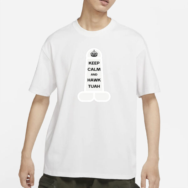 New Design Keep Calm And Hawk Tuah T-Shirts