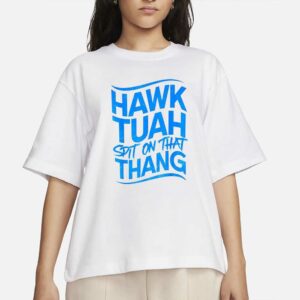 Official Hawk tuah spit on that thang funny T-Shirts 2024