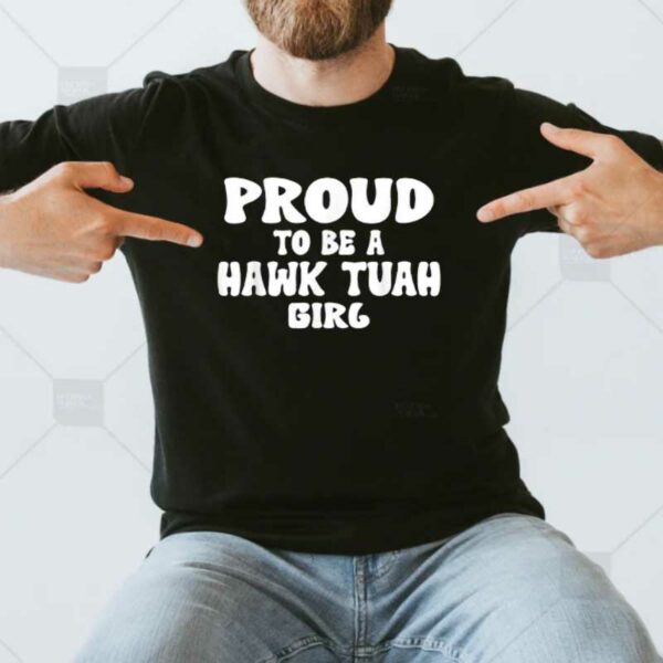 Official Proud To Be A Hawk Tuah Girl Funny Hawk Tuah Meme Hawk Tush T-Shirt