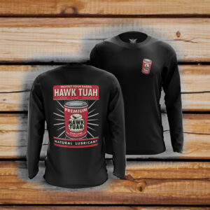 Protect Your Barrel Hawk Tuah Clean Lube Protect Natural Lubricant Long Sleeve Shirt