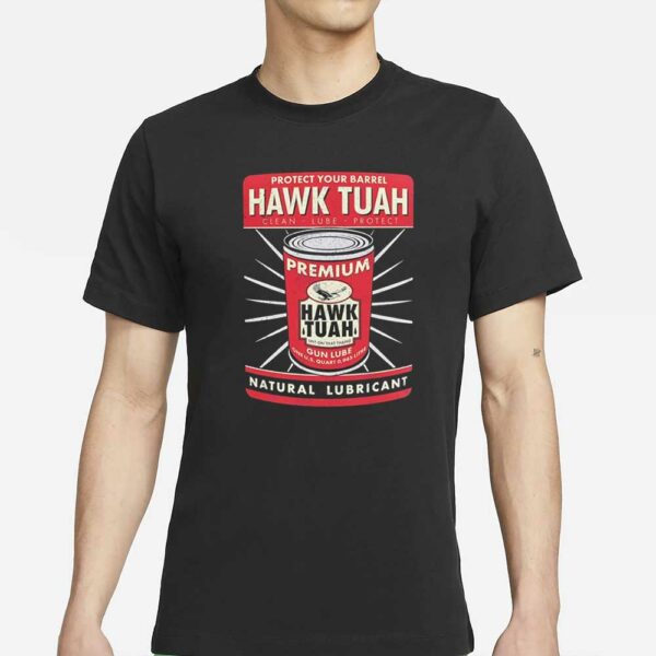 Protect your barrel Hawk Tuah Clean Lube Protect Natural Lubricant T-Shirt