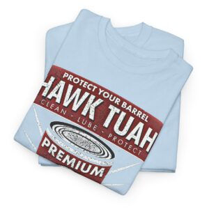 Protect your barrel Hawk Tuah Clean Lube Protect Natural Lubricant T-Shirts