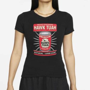 Protect your barrel Hawk Tuah Clean Lube Protect Natural Lubricant T-Shirts