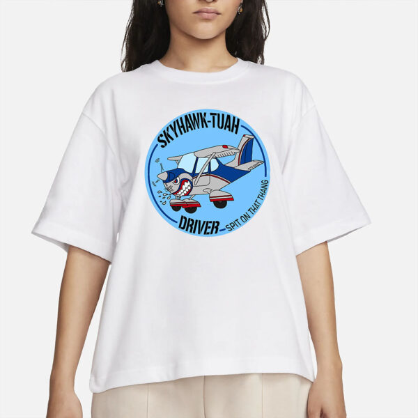 Skyhawk-tuah driver T-Shirt