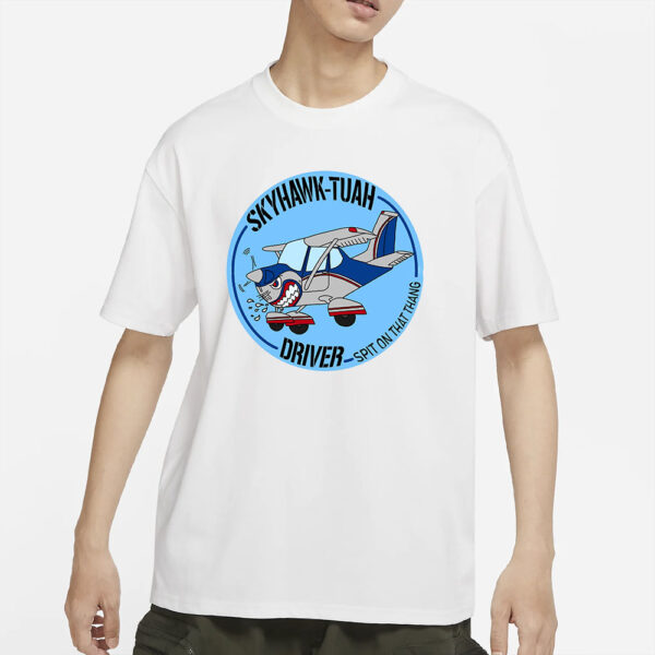 Skyhawk-tuah driver T-Shirts