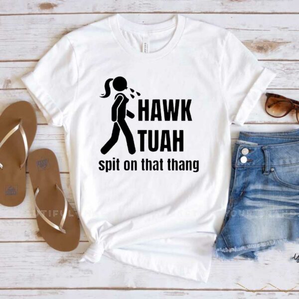 T-Shirt Hawk Tuah 2024 funny spit on that thang thing!1