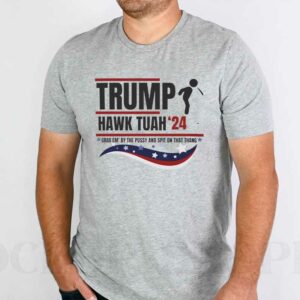 Trump 24 Hawk Tuah Trendy Viral Meme Tshirt Spit on that Thang Funny T-Shirt1