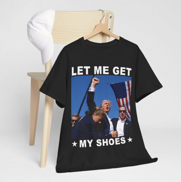 Trump Let Me Get My Shoes TShirts