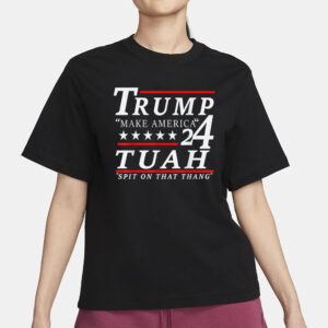 Trump MakeAmerica 24 Tuah Spit On That Thang T-Shirt1