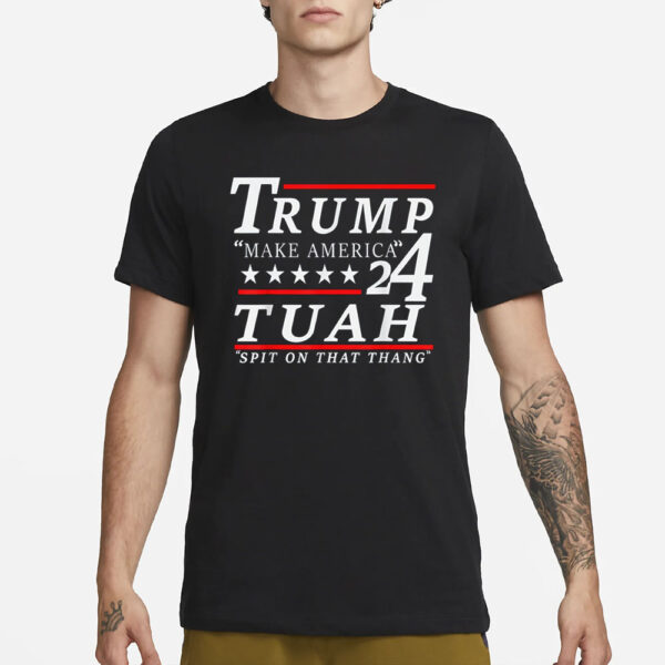 Trump MakeAmerica 24 Tuah Spit On That Thang T-Shirt3