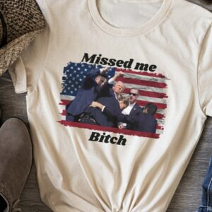 Trump missed me Bitch T-Shirt