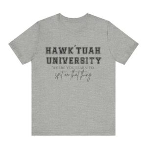 hawk tuah university spit on that thang t-shirts