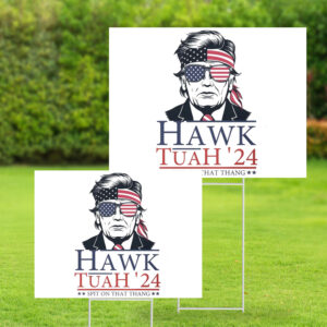 Hawk Tuah 2024 Trump Spit On That Thang Yard Signs