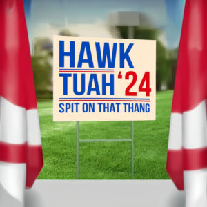 Hawk Tuah '24 Spit On That Thang Yard Signs1