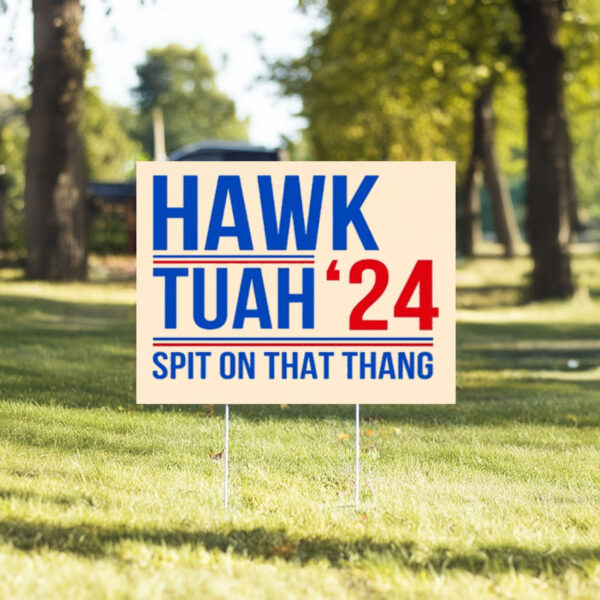 Hawk Tuah '24 Spit On That Thang Yard Signs4