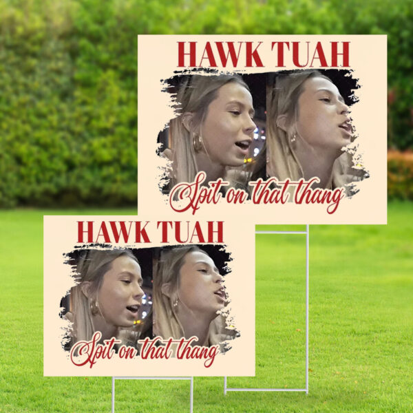 Hawk Tuah 24 Spit on That Thang Yard Sign