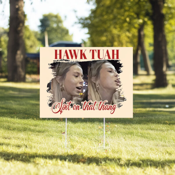 Hawk Tuah 24 Spit on That Thang Yard Sign4