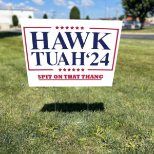 Hawk Tuah Spit On That Thang 2024 Yard Signs