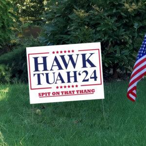 Hawk Tuah Spit On That Thang 2024 Yard Signs1