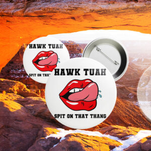 Hawk Tuah Spit On That Thang Button4