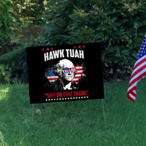 Hawk Tuah Spit On That Thang Funny Yard Signs1