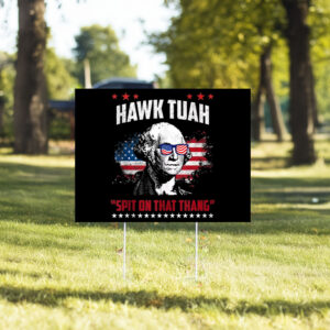 Hawk Tuah Spit On That Thang Funny Yard Signs23