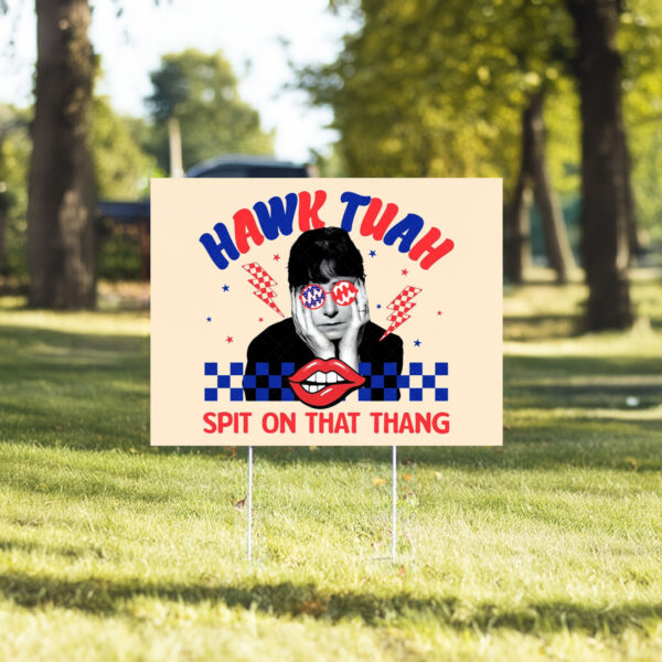 Hawk Tuah Spit On That Thang Funny Yard Signs4