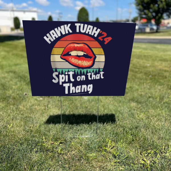 Hawk-Tuah Spit-On That Thing 2024 Yard Signs1