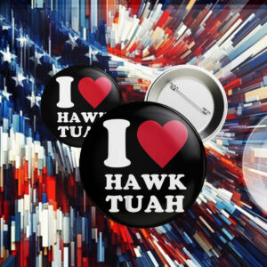 I Love Hawk Tuah Buttons1