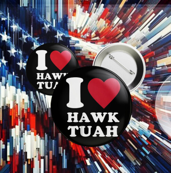 I Love Hawk Tuah Buttons1