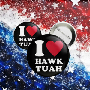 I Love Hawk Tuah Buttons2