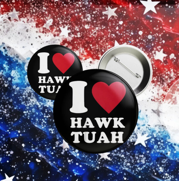 I Love Hawk Tuah Buttons2